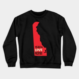 Delaware Teacher Teach Love Inspire Crewneck Sweatshirt